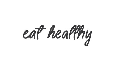 Eat healthy lettering. Inspirational quote. Hand drawn style font vector illustration.