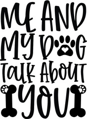 Typography Me And My Dog Talk About You
