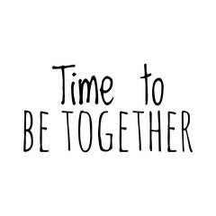 ''Time to be together'' Quote Illustration