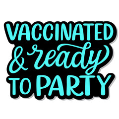 Vaccinated and ready to party. Hand lettering