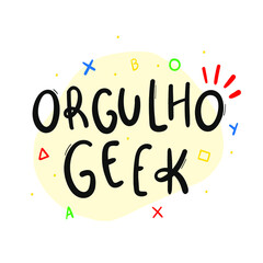 Orgulho Geek. Geek Proud! Brazilian Portuguese Hand Lettering Calligraphy with nerd drawing. Vector