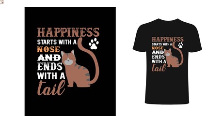 Happiness starts with a nose and end with a tail t shirt design vector. Cat t shirt design.
