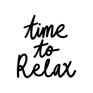 Time to relax, vector hand-drawn lettering phrase. Modern brush calligraphy. Motivation and inspiration quotes for photo overlays, greeting cards, t-shirt print, posters.