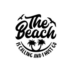 Beach is calling and I must go slogan hand drawn t-shirt design. Summer time related motivational typography inscription. Vector illustration.