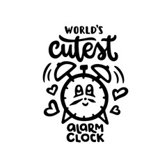 World's cutest alarm clock hand drawn quote. Baby bodysuit cute typography design. Vector vintage illustration.