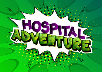 Hospital Adventure - comic book word on colorful pop art background. Retro style for prints, cards, posters, social media post, banner. Vector cartoon illustration.