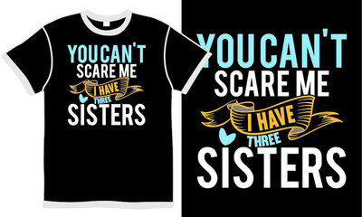 you can't scare me i have three sister, funny sister family design, happy friends gift, sister squad, best friendship day