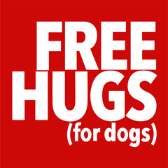 Free Hugs For Those People Who Act Like Dogs