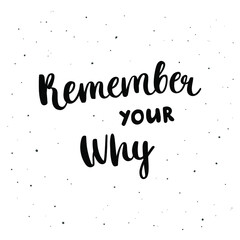 Remember your why - hand-drawn lettering isolated on white background. Motivational and inspirational quote. Pretty doodle design for t-shirt, cup, sticker, print, banner, bag, etc.
