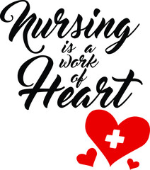 Nursing is a work of heart motivational quote for nurses with red heart symbol, Vector illustration Lettering for print/gift-card or other nursing gifts
