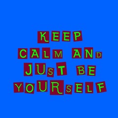 Keep calm and just be yourself on blue background. Typography design.