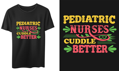 Pediatric Nurses Cuddle Better Vector T-Shirt Design, Quotes Design, Nurse T-Shirt, Vintage Nurse Typography