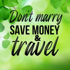 Don't marry save money and travel:Inspirational and motivational and quote Design in...