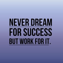 Never dream for success but work for it:Inspirational and motivational and quote Design in high-resolution.Quote for social media.
