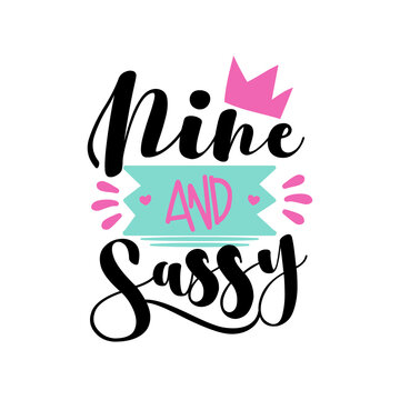 Nine And Sassy - Fashionable greeting for birthday girl. Good for T shirt print, poster, card, and other gift design.