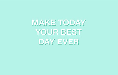 Fototapeta premium Make today your best day ever. Pastel Turquoise aesthetic. Inspirational quote. Minimalistic cute style. Vector illustration. Cover for bullet journal. Sticker. Wallpaper for desktop.