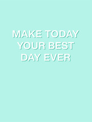 Fototapeta premium Make today your best day ever. A5 format. Pastel Turquoise aesthetic. Inspirational quote. Minimalistic cute style. Vector illustration. Cover for bullet journal. Sticker. 