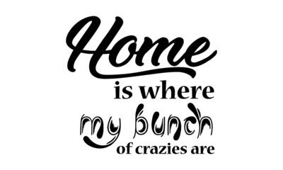 Home is where my bunch,  Family Quote, Typography for print or use as poster, card, flyer or T Shirt