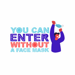 You can enter without a face mask. Hand lettering and vector flat illustration. Happy man with a mask in his hands. Post-pandemic sticker for public establishment, shops, beauty salons, offices.