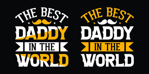 The best daddy in the world - Father's day typographic t shirts or poster design