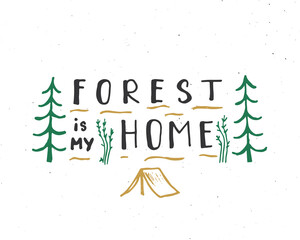 Forest is my home lettering handwritten sign, Hand drawn grunge calligraphic text, outdoor hiking adventure and mountains exploring, Vector illustration