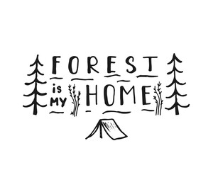 Forest is my home lettering handwritten sign, Hand drawn grunge calligraphic text, outdoor hiking adventure and mountains exploring, Vector illustration