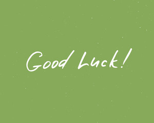 Good Luck lettering handwritten sign, Hand drawn grunge calligraphic text. Vector illustration