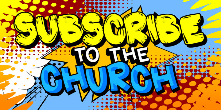 Subscribe to the Church - comic book word on colorful pop art background. Retro style for prints, cards, posters, social media post, banner. Vector cartoon illustration.