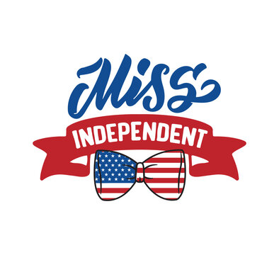 The Lettering Phrase - Miss Independent. Patriot Quote And Saying For Independence Day USA