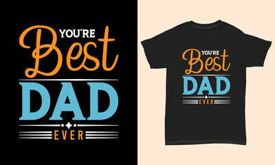 Father's day T-shirt " You're best dad ever "