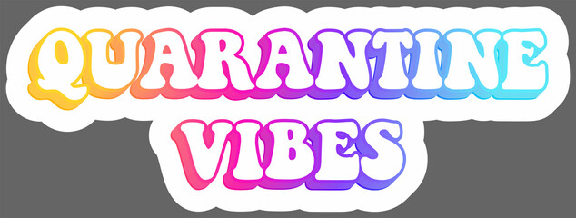 Quarantine vibes. Sticker. Colorful and creative calligraphy illustration. Vector EPS10 or IPG.