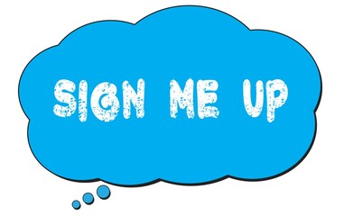 SIGN  ME  UP text written on a blue thought bubble.