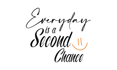 Everyday is a second chance, Powerful Life Quote - Typography for print or use as poster, card, flyer or T Shirt
