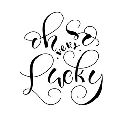 Oh so very lucky black lettering isolated on white background, vector illustration