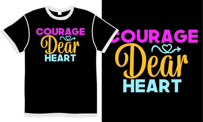 courage dear heart, funny dear heart, doodle heart gift, holiday gift, courage t shirt design concept