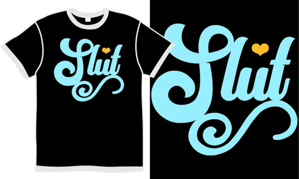 slut quote, slut shaming, slut gift, slut love, slut t shirt design concept