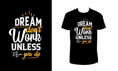 Dream Don't Work Unless You Do, Typography T-shirt Design