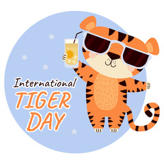 International Tiger Day. Cute striped tiger in sun glasses with a glass of cocktail with a straw on a blue background. Vector illustration. July 29. Wild animal illustration and text for design