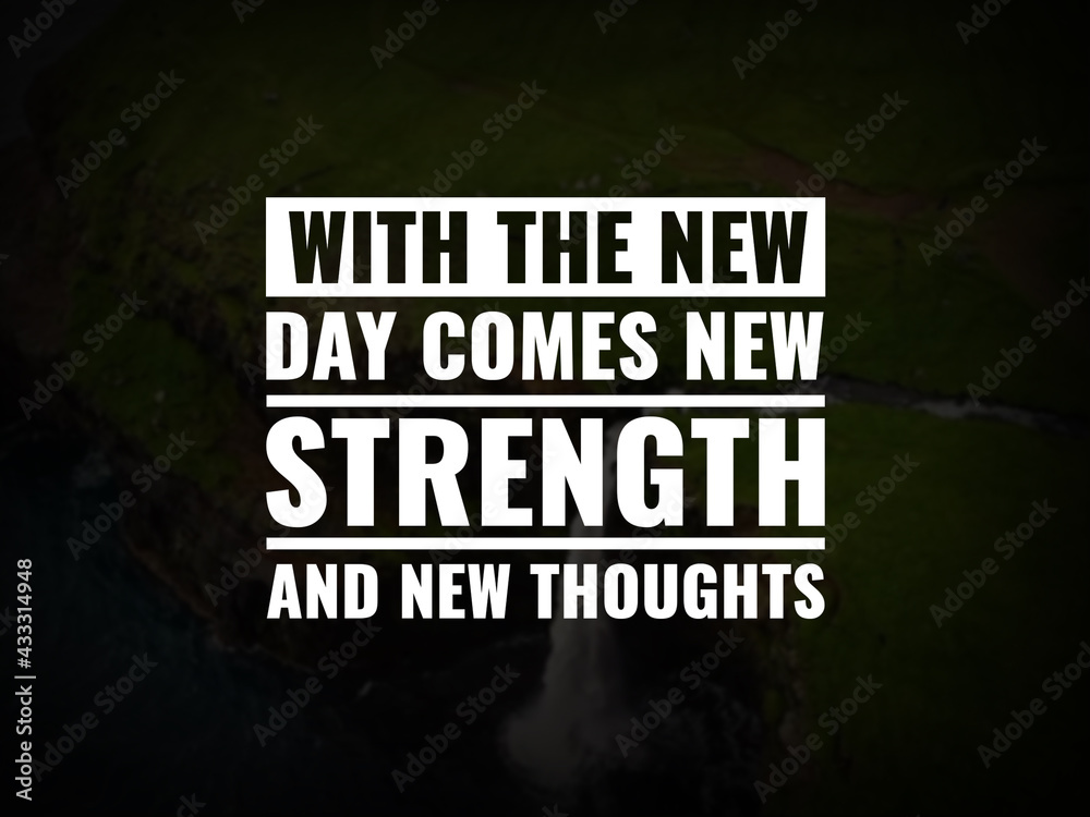 Wall mural inspirational and motivational quotes. with the new day comes new strength and new thoughts.