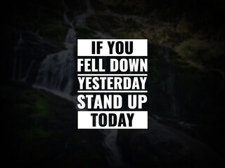 Inspirational and motivational quotes. If you fell down yesterday, stand up today - obrazy, fototapety, plakaty