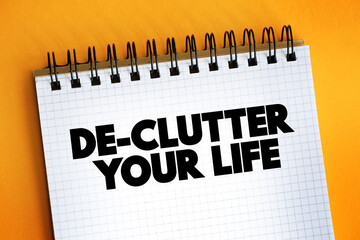 De-Clutter Your Life text quote, concept background.