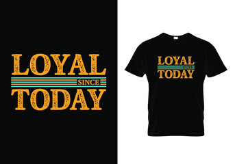 Grunge Typography T Shirt Design With A Message Loyal Since Today