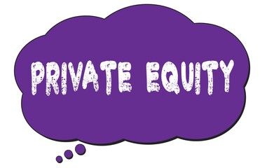 PRIVATE  EQUITY text written on a violet thought cloud bubble.