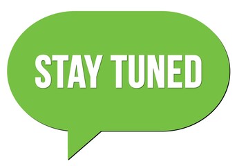 STAY TUNED text written in a green speech bubble