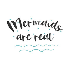 Mermaids are real hand drawn quote. Vector illustration.