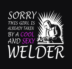 Welder Vector Printable T-Shirt Design. Sorry this girl is already taken by a cool and sexy welder.