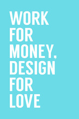 Typography poster print ready vector file - Work for money, design for love.