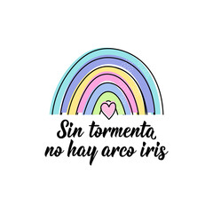 No storm no rainbow - in Spanish. Lettering. Ink illustration. Modern brush calligraphy.