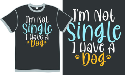 i'm not single i have a dog, animal puppy pet, dog lover, funny dog design, puppy paw design concept, love animal gift idea