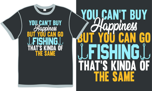 you can't buy happiness but you can go fishing that's kinda of the same, fishing t shirt design, fish rod, fishing concept, fishing love